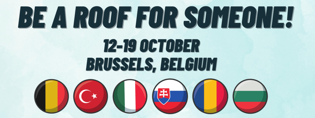 Youth Exchange ERASMUS+  "BE A ROOF FOR SOMEONE!" 12-19 OCTOBER - BRUSSELS, BELGIA